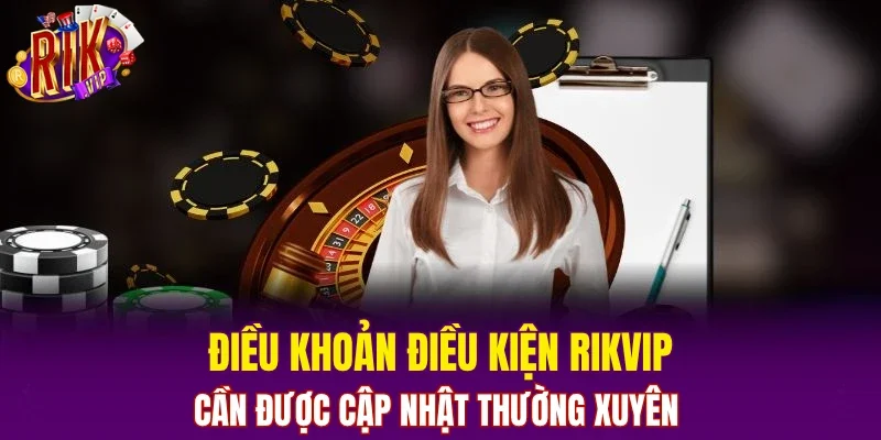 Điều khoản điều kiện RIKVIP cần được cập nhật thường xuyên